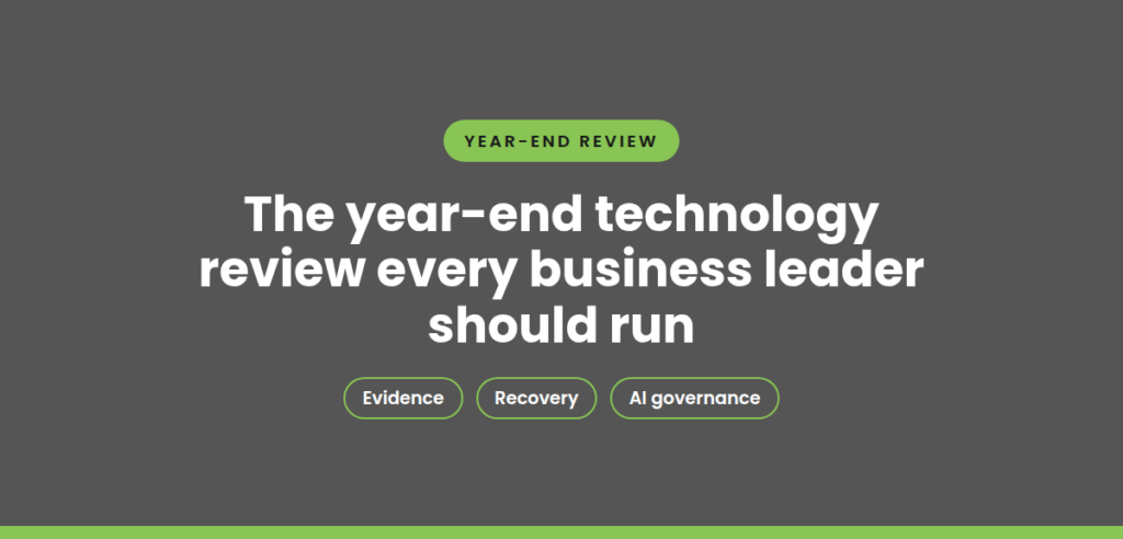 The year-end technology review every business leader should run: evidence, recovery and AI governance