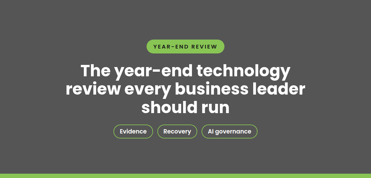 The year-end technology review every business leader should run: evidence, recovery and AI governance